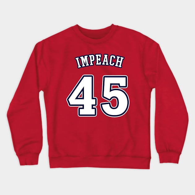 Impeach 45 Crewneck Sweatshirt by Heyday Threads